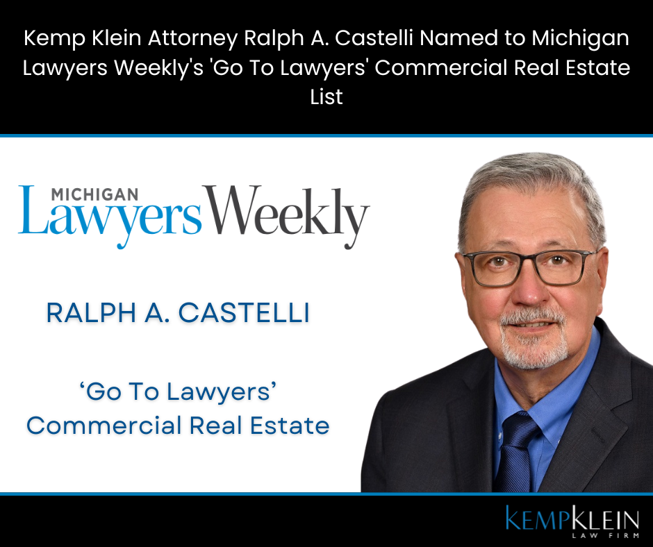 Kemp Klein Attorney Ralph A. Castelli Named to Michigan Lawyers Weekly’s ‘Go To Lawyers’ Commercial Real Estate List