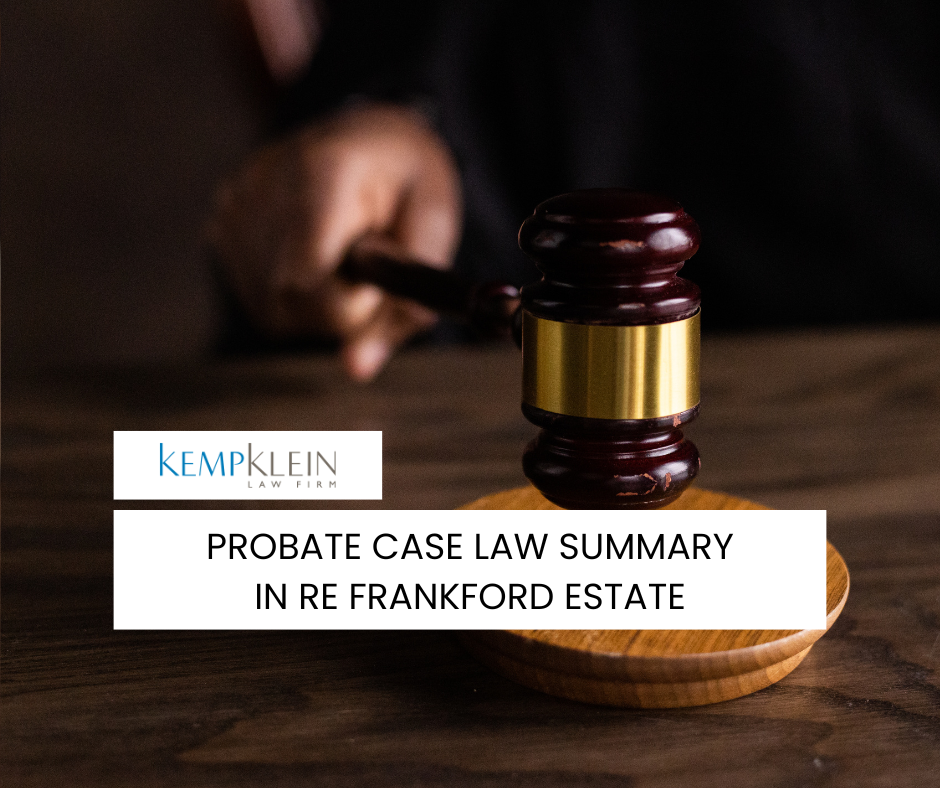 In Re Frankford Estate Probate Law Case Summary Document intended as a will unisgned what if will is unsigned parent died probate alan a may. Probate Lawyer Michigan Troy