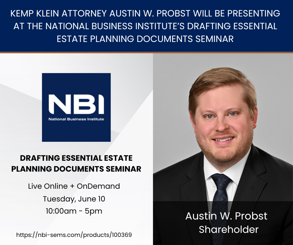 Kemp Klein Attorney AUSTIN W. PROBST WILL BE PRESENTING AT The NATIONAL BUSINESS INSTITUTE’S DRAFTING ESSENTIAL ESTATE PLANNING DOCUMENTS SEMINAR